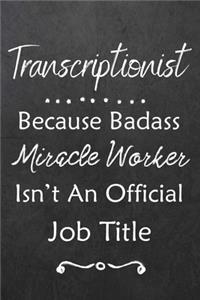 Transcriptionist Because Bad Ass Miracle Worker Isn't An Official Job Title