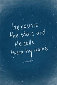 He counts the stars and He calls them by name