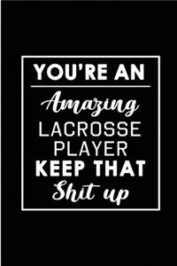 You're An Amazing Lacrosse Player. Keep That Shit Up.