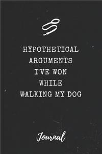 Hypothetical Arguments I've Won While Walking My Dog Journal