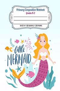 Primary Composition Notebook Grades K-2 Little Mermaid