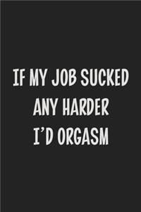 If My Job Sucked Any Harder I'd Orgasm