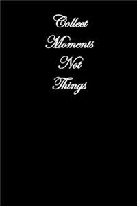 Collect Moments Not Things