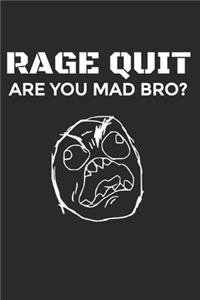 Rage Quit Are You Mad Bro?
