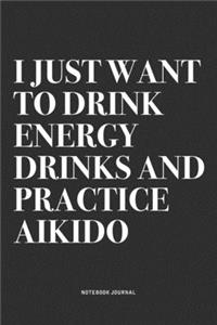 I Just Want To Drink Energy Drinks And Practice Aikido