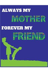 Always my mother forever my friend