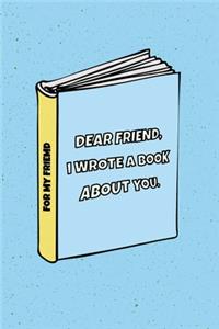 Dear Friend I wrote a book about you