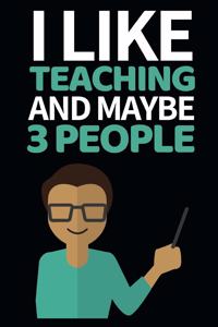 I Like Teacher And Maybe 3 People