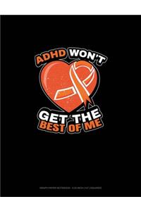 Adhd Won't Get The Best Of Me