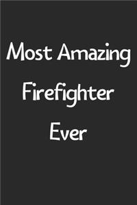 Most Amazing Firefighter Ever: Lined Journal, 120 Pages, 6 x 9, Funny Firefighter Gift Idea, Black Matte Finish (Most Amazing Firefighter Ever Journal)