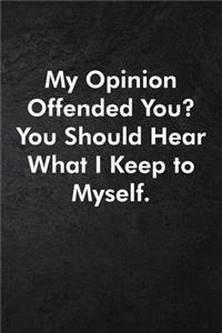 My Opinion Offended You? You Should Hear What I Keep to Myself.