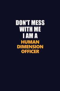 Don't Mess With Me I Am A Human Dimension Officer