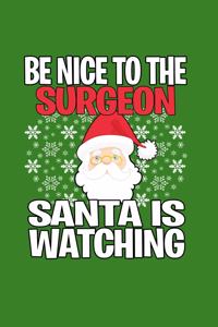 Be Nice to The Surgeon Santa is Watching