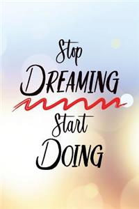 Stop Dreaming Start Doing: Motivational Bullet Journal - 120-Page 1/2 Inch Dot Grid Notebook - 6 X 9 Perfect Bound Paperback
