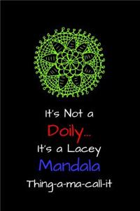 It's Not a Doily, It's a Lacey Mandala Thing-A-Ma-Call-It