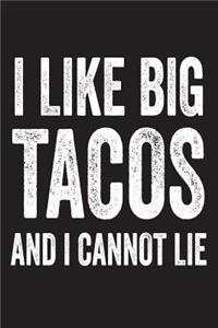 I Like Big Tacos And I Cannot Lie