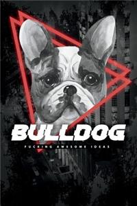 Bulldog Fucking Awesome Ideas