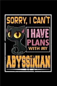 Sorry I Can't I Have Plans with my Abyssinian Cat