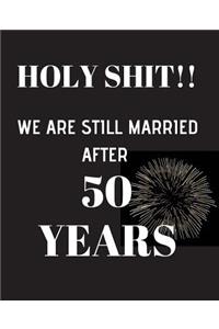 HOLY SHIT!! We are still married after 50 years