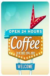 Open 24 Hours Coffee Here Welcome