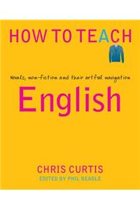 How to Teach English: Novels, Non-Fiction and Their Artful Navigation