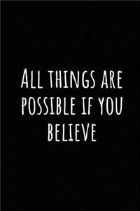 All Things Are Possible If You Believe