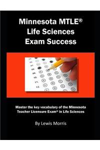 Minnesota Mtle Life Sciences Exam Success: Master the Key Vocabulary of the Minnesota Teacher Licensure Exam in Life Sciences