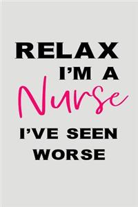Relax I'm a Nurse I've Seen Worse