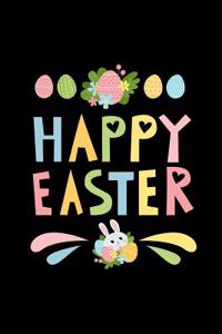 Happy Easter: Easter Egg Gift: This Is a Blank, Lined Journal That Makes a Perfect Easter Sunday Gift for Men or Women. It's 6x9 with 120 Pages, a Convenient Size to Write Things In.