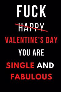 Fuck Happy Valentine's Day You Are Single and Fabulous