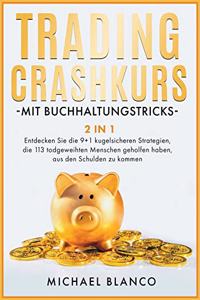 Trading-Crashkurs Mit Buchhaltungstricks [2 in 1]: Entdecken Sie die 9+1 kugelsicheren Strategien, die 113 todgeweihten Menschen geholfen haben, aus den Schulden zu kommen [Day Trading with Accountin