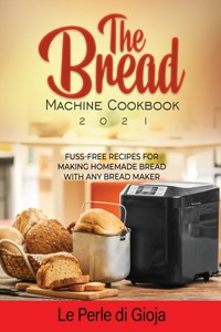 The Bread Machine Cookbook: Making Homemade Bread with Any Bread Maker