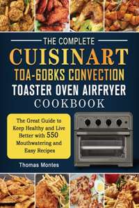 The Complete Cuisinart TOA-60BKS Convection Toaster Oven Airfryer Cookbook