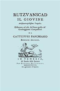 Rutzvanscad Il Giovine (Facsimile 1737) Arcisopratragichissima tragedia, elaborata ad uso del buon gusto de Grecheggianti compositori.