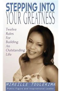 Stepping Into Your Greatness: Twelve Rules For Building An Outstanding Life