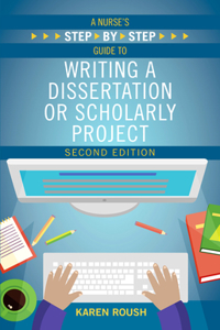 A Nurse's Step By-Step Guide to Writing a Dissertation or Scholarly Project, Second Edition