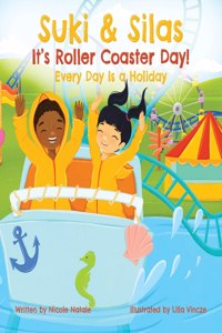 Suki & Silas It's Roller Coaster Day!: Every Day Is a Holiday