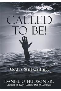 Called to Be!