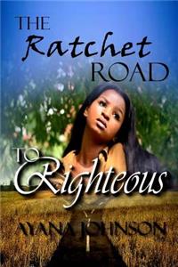 Ratchet Road to Righteous