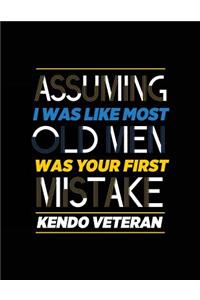 Assuming I Was Like Most Old Men Was Your First Mistake Kendo Veteran