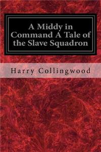 Middy in Command A Tale of the Slave Squadron