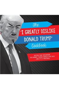 The 'I Greatly Dislike Donald Trump' Cookbook