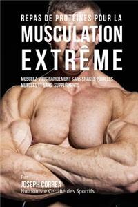 Repas de Prot�ines Pour La Musculation Extr�me
