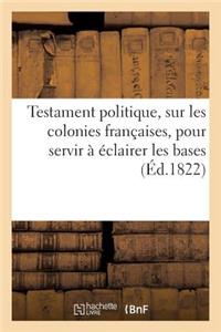Testament Politique de Feu M. Le Comte De...., Sur Les Colonies Françaises, Pour Servir À Éclairer