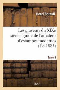 Les Graveurs Du XIXe Siècle, Guide de l'Amateur d'Estampes Modernes. Tome 9