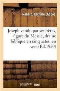 Joseph Vendu Par Ses Frères, Figure Du Messie, Drame Biblique En Cinq Actes, En Vers
