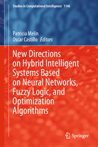 New Directions on Hybrid Intelligent Systems Based on Neural Networks, Fuzzy Logic, and Optimization Algorithms