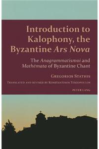 Introduction to Kalophony, the Byzantine Ars Nova: The Anagrammatismoi and Math&#275;mata of Byzantine Chant