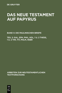 Neue Testament auf Papyrus, Teil 2, Gal, Eph, Phil, Kol, 1 u. 2 Thess, 1 u. 2 Tim, Tit, Phlm, Hebr