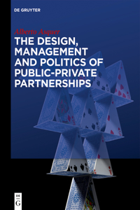 Design, Management and Politics of Public-Private Partnerships